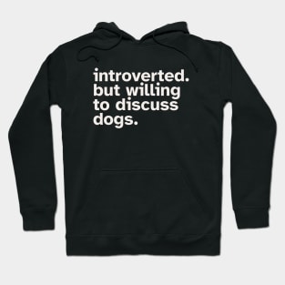 Introverted But Willing To Discuss Dogs Hoodie